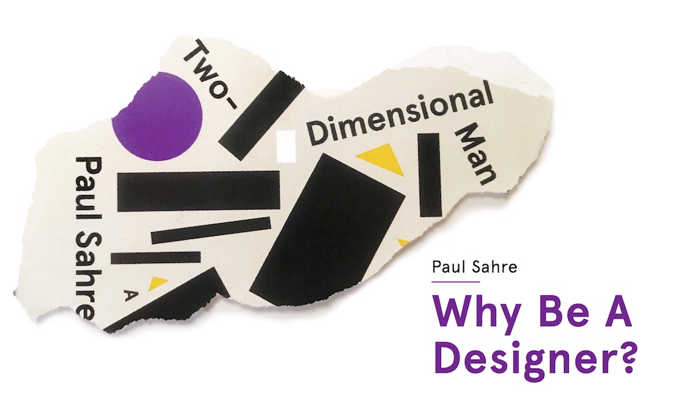 Graphic: Paul Sahre, Why Be a Designer?