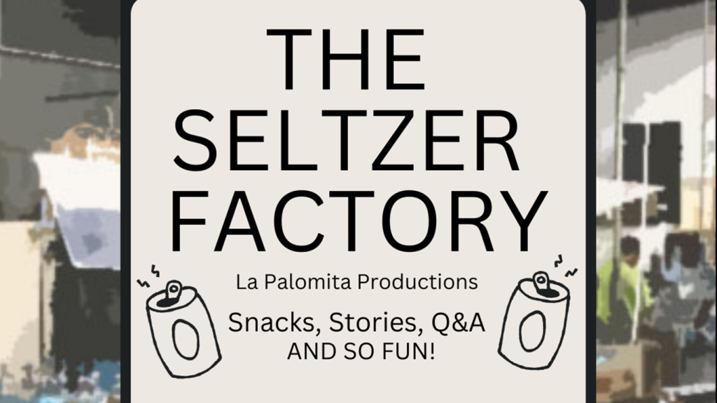 Poster titled The Seltzer Factory by La Palomita Productions. Features illustrations of spray cans and text promoting snacks, stories, Q&A, and fun. Background shows a blurred indoor setting.